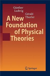 New Foundation of Physical Theories
