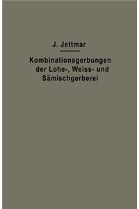 Kombinationsgerbungen der Lohe-, Weiß- und Sämischgerberei