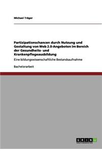 Partizipationschancen durch Nutzung und Gestaltung von Web 2.0-Angeboten im Bereich der Gesundheits- und Krankenpflegeausbildung