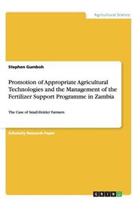 Promotion of Appropriate Agricultural Technologies and the Management of the Fertilizer Support Programme in Zambia