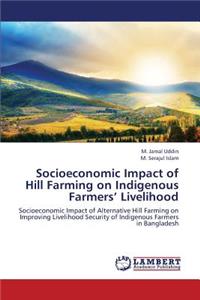 Socioeconomic Impact of Hill Farming on Indigenous Farmers' Livelihood