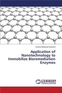 Application of Nanotechnology to Immobilize Bioremediation Enzymes