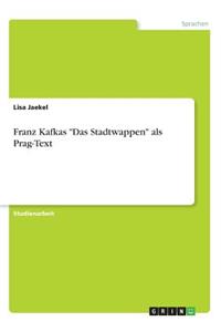 Franz Kafkas Das Stadtwappen als Prag-Text