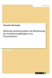 Methoden und Kennzahlen zur Bestimmung der Schuldentragfähigkeit von Unternehmen