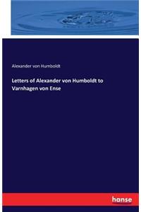 Letters of Alexander von Humboldt to Varnhagen von Ense