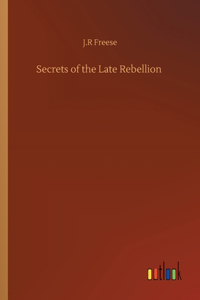 Secrets of the Late Rebellion
