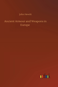 Ancient Armour and Weapons in Europe