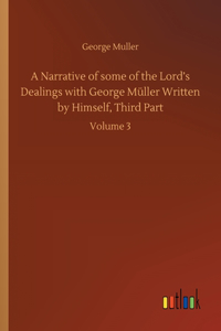 A Narrative of some of the Lord's Dealings with George Müller Written by Himself, Third Part