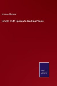 Simple Truth Spoken to Working People