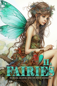 Fairies whimsical Coloring Book for Adults grayscale Vol. 2a: Fairies Coloring Book Grayscale Fairy Grayscale Coloring Book whimsical happy cute sad and bored faires A4