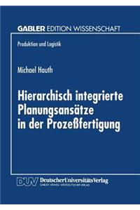Hierarchisch integrierte Planungsansätze in der Prozeßfertigung