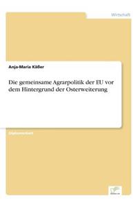 gemeinsame Agrarpolitik der EU vor dem Hintergrund der Osterweiterung