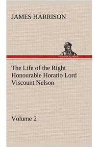 Life of the Right Honourable Horatio Lord Viscount Nelson, Volume 2