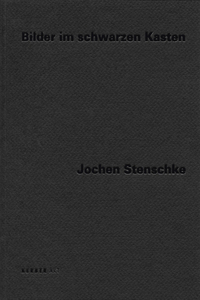 Jochen Stenschke: Pictures in Black Boxes
