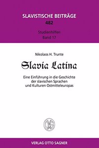 Slavia Latina. Eine Einfuehrung Der Slavischen Sprachen Und Kulturen Ostmitteleuropas