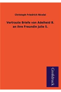 Vertraute Briefe Von Adelheid B. an Ihre Freundin Julie S.