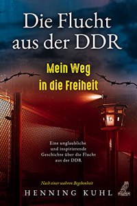 Die Flucht aus der DDR - Mein Weg in die Freiheit [German]