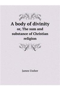 A Body of Divinity Or, the Sum and Substance of Christian Religion