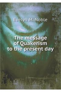 The Message of Quakerism to the Present Day