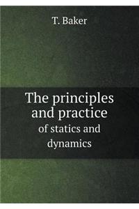 The Principles and Practice of Statics and Dynamics