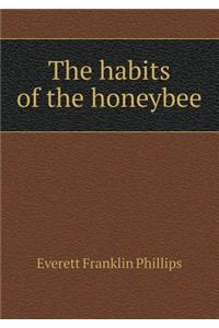 The habits of the honeybee