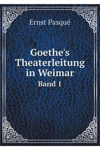 Goethe's Theaterleitung in Weimar Band 1