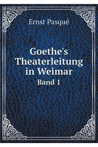 Goethe's Theaterleitung in Weimar Band 1