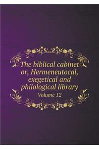 The Biblical Cabinet Or, Hermeneutocal, Exegetical and Philological Library Volume 12