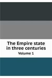 The Empire state in three centuries Volume 1