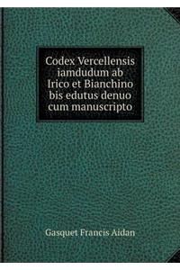 Codex Vercellensis iamdudum ab Irico et Bianchino bis edutus denuo cum manuscripto