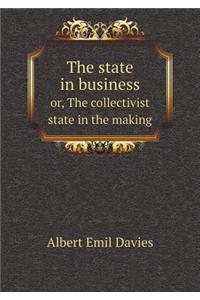 The state in business or, The collectivist state in the making