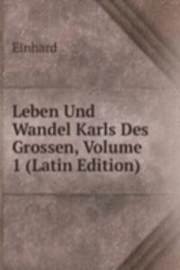 Leben Und Wandel Karls Des Grossen, Volume 1 (Latin Edition)