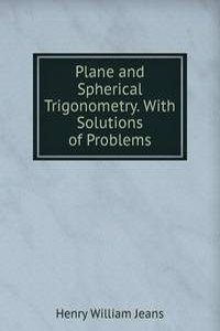 Plane and Spherical Trigonometry. With Solutions of Problems