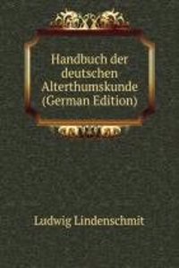 Handbuch der deutschen Alterthumskunde