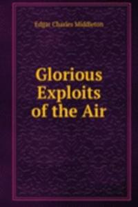 Glorious Exploits of the Air
