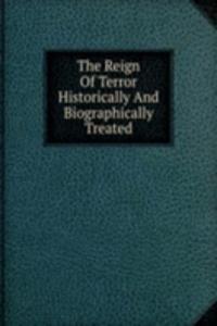 Reign Of Terror Historically And Biographically Treated