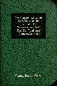 Die Neueren Apparate Der Akustik: Fur Freunde Der Naturwissenschaft Und Der Tonkunst (German Edition)