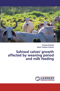 Sahiwal calves' growth affected by weaning period and milk feeding
