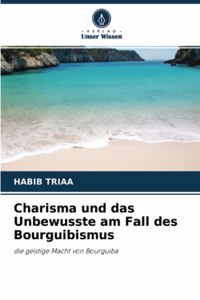 Charisma und das Unbewusste am Fall des Bourguibismus