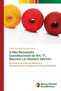 A Não Recepção Constitucional do Art. 7°, Decreto Lei Número 3931/41