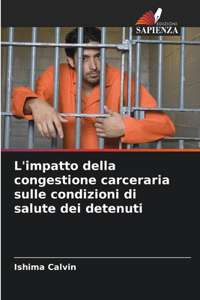 L'impatto della congestione carceraria sulle condizioni di salute dei detenuti