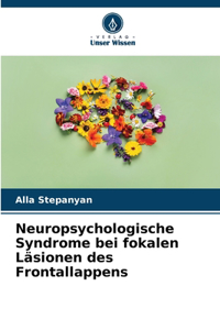 Neuropsychologische Syndrome bei fokalen Läsionen des Frontallappens