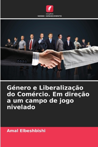 Género e Liberalização do Comércio. Em direção a um campo de jogo nivelado