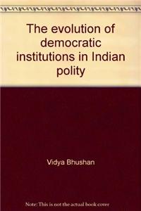 Evolution Of Democratic Institutions In Indian Polity