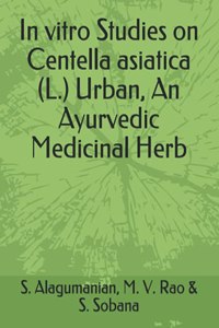 In vitro Studies on Centella asiatica (L.) Urban, An Ayurvedic Medicinal Herb