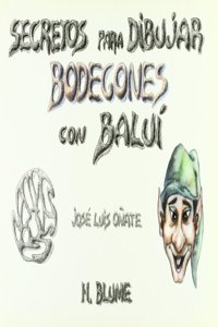 Secretos para dibujar bodegones con Balui [Paperback] [Jan 01, 2013] ONATE, JOSE LUIS