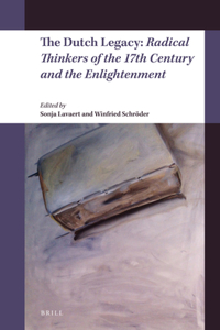 Dutch Legacy: Radical Thinkers of the 17th Century and the Enlightenment