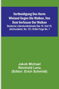 Vertheidigung des Herrn Wieland gegen die Wolken, von dem Verfasser der Wolken; Deutsche Litteraturdenkmale des 18. und 19. Jahrhunderts, No. 121, Dritte Folge No. 1