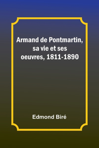 Armand de Pontmartin, sa vie et ses oeuvres, 1811-1890