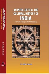 AN INTELLECTUAL AND CULTURAL HISTORY OF INDIA (From Pre-History to the 18th Century)